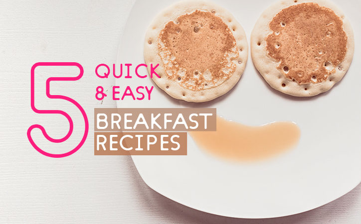 5 Quick and Easy Breakfast Recipes with Super Simple Ingredients.